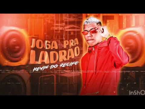 Kevin Do Recife - Joga Pra Ladrão