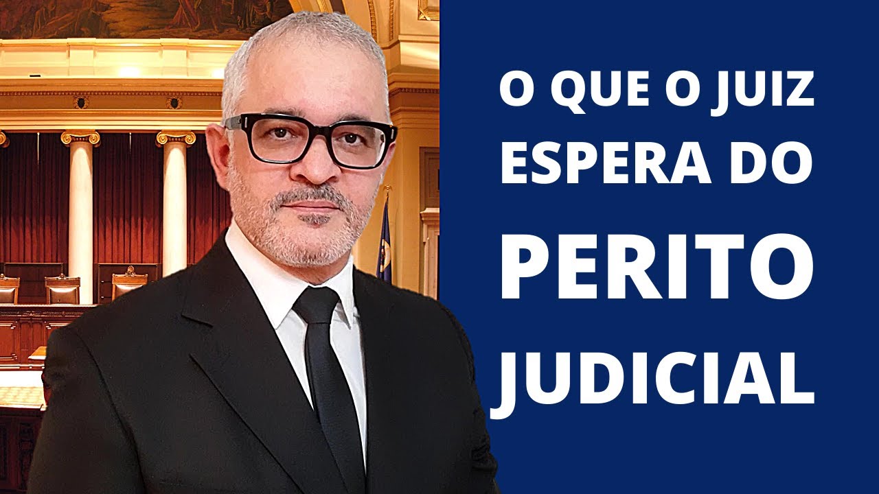 O QUE O JUÍZ ESPERA DO PERITO JUDICIAL