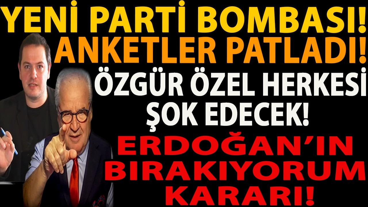 YENİ PARTİ BOMBASI! ANKETLER PATLADI! ÖZGÜR ÖZEL HERKESİ ŞOK EDECEK! ERDOĞAN’IN BIRAKIYORUM KARARI!