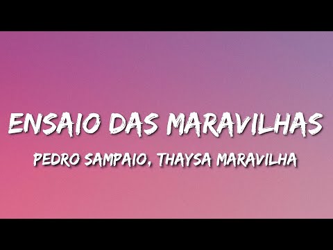 PEDRO SAMPAIO, Thaysa Maravilha - ENSAIO DAS MARAVILHAS (Letra)
