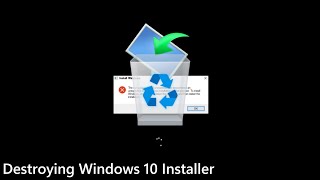 Destroying Windows 10 Installer