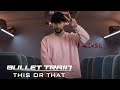 BULLET TRAIN – This or That featuring Bad Bunny