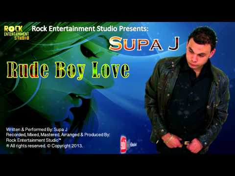 Supa J - Rude Boy Love [ 2013 Reggae Hit ] BRAND NEW RELEASE
