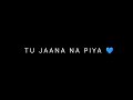 Tu Jaana Na Piya King New Life Black Screen Status WhatsApp Status King