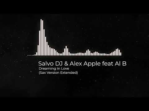 Salvo DJ & Alex Apple feat Al B - Dreaming In Love (Sax Version Extended)