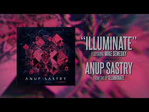 Anup Sastry - Illuminate - Full EP