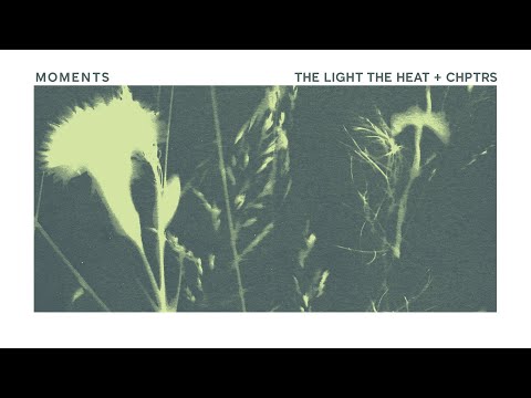 MOMENTS (THE LIGHT THE HEAT + CHPTRS)