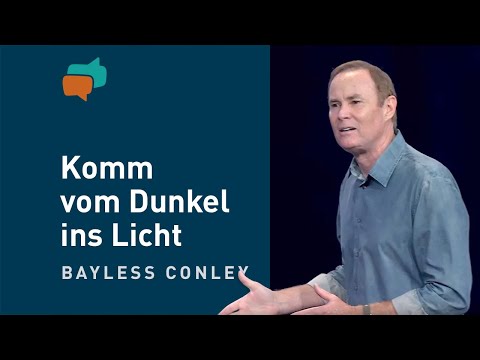 Jesus bringt dich von der Finsternis ins Licht – Bayless Conley