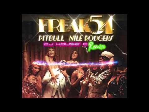 Pitbull, Nile Rodgers - Freak 54 (Freak Out) (DJ HOUSE' C Remix)