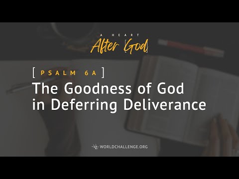 Psalm 6 – The Goodness of God in Deferring Deliverance - Gary Wilkerson