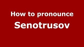 How to pronounce Senotrusov
