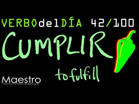 Verb of the day     CUMPLIR – TO FULFILL     42/100