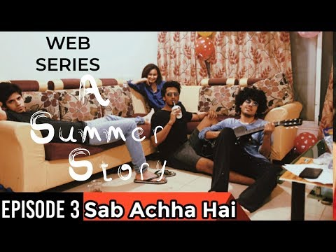 A Summer Story - Episode 03 - Sab Achha Hai