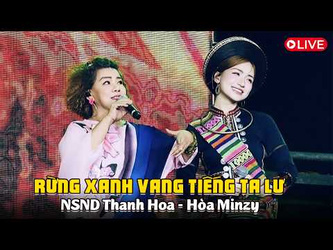 NSND Thanh Hoa - Hòa Minzy Với Màn Song Ca Hai Thế Hệ RỪNG XANH VANG TIẾNG TA LƯ Cực Bùng Nổ