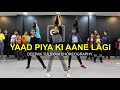 Yaad Piya Ki Aane Lagi Class Video Divya Khosla Kumar Neha K Deepak Tulsyan Dance Choreography