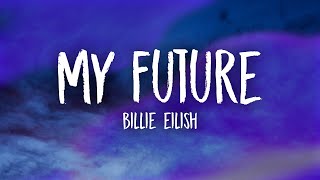 Billie Eilish - my future (Lyrics)