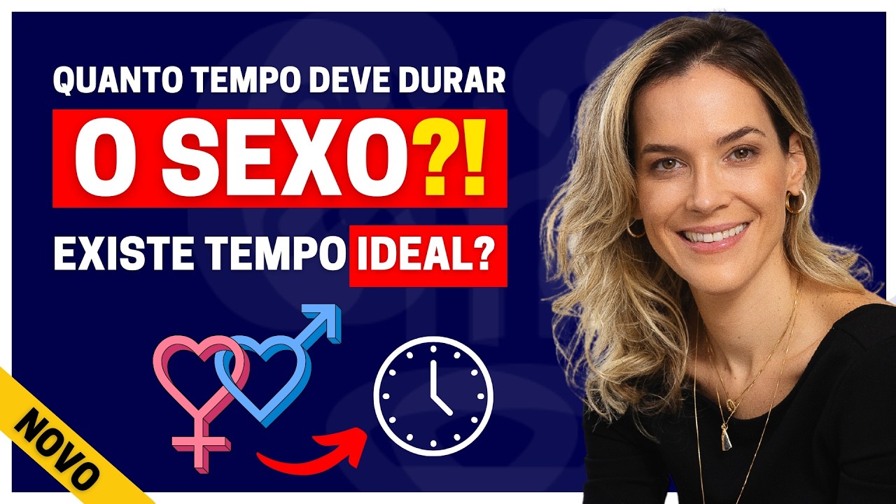 QUANTO TEMPO DEVE DURAR A RELAÇÃO SEXUAL? EXISTE TEMPO IDEAL?