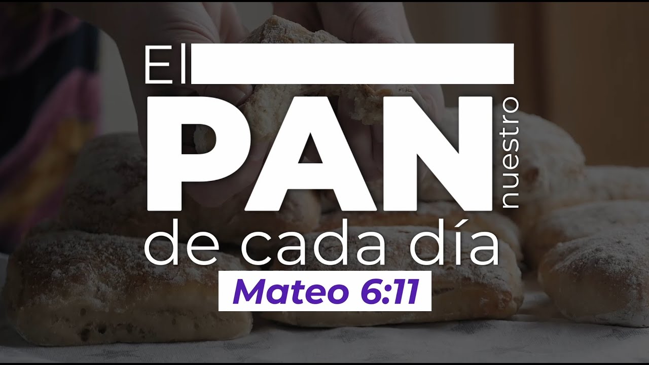 🔴El Pan nuestro de cada día - Mateo 6:11