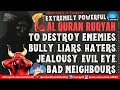 Very Strong Ruqyah To Destroy Enemies Bully Liars Haters Jealousy Evil Eye Bad Neighbours