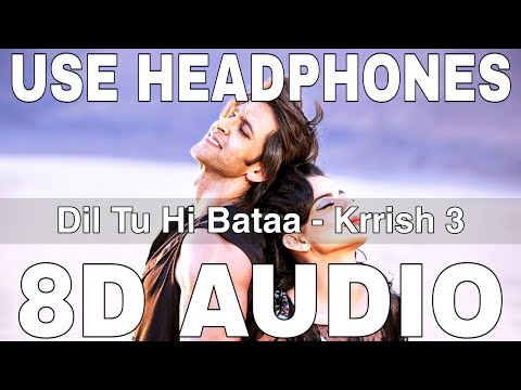 Dil Tu Hi Bataa (8D Audio) || Krrish 3 || Alisha Chinai, Zubeen G || Hrithik Roshan, Kangana Ranaut