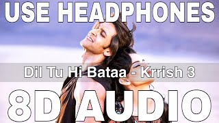 Dil Tu Hi Bataa (8D Audio) || Krrish 3 || Alisha Chinai, Zubeen G || Hrithik Roshan, Kangana Ranaut