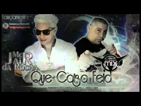Dj Cleber Mix Feat. Mc Jair Da Rocha - Que Coisa Feia (Remix 2015)