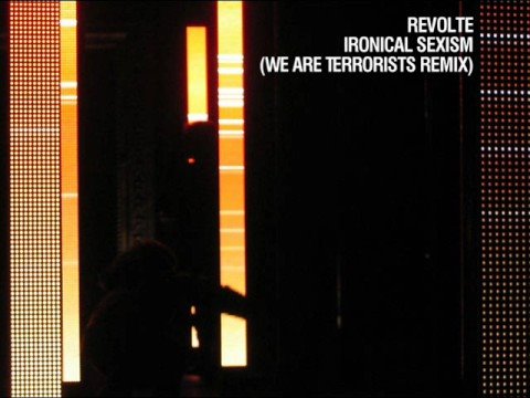 Revolte - Ironical Sexism (We Are Terrorists Remix)