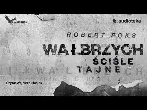 Wałbrzych. Ściśle tajne - audiobook | Robert Foks (czyta: Wojciech Masiak)