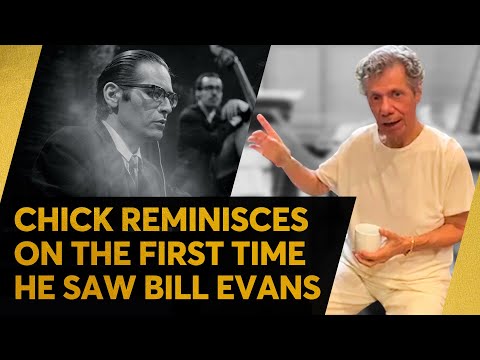 Chick on the First Time He Saw Bill Evans