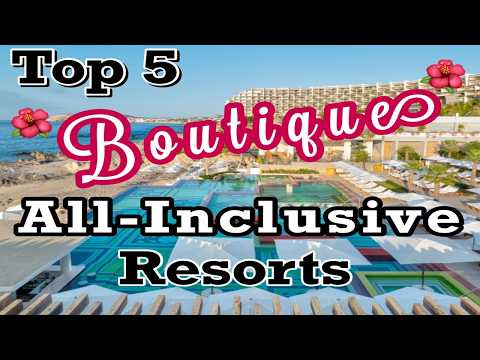 Top 5 All-Inclusive Boutique Resorts