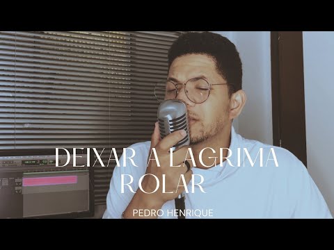 Deixar a lágrima rolar - Pedro Henrique [COVER]