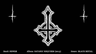 Sewer - Satanic Requiem (2013) - Ancient Shrine Underground Black Metal