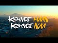 Kehndi Haan Kehndi Naa Lyrics Sukriti Kakar Prakriti Kakar