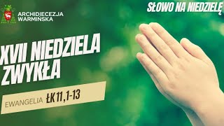 SŁOWO NA NIEDZIELĘ - XVII Niedziela Zwykła Rok C - abp Józef Górzyński - 27.07.2025 r.