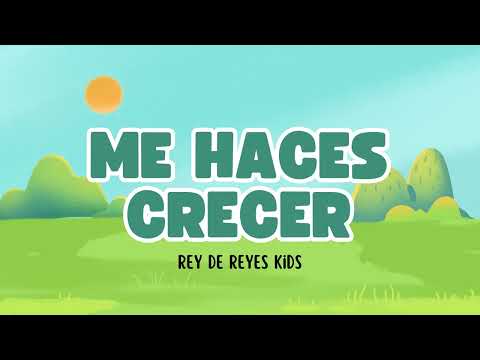 Letra de: Me haces crecer -Rey de Reyes kids
