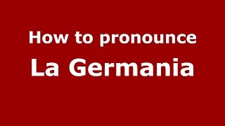 How to pronounce La Germania