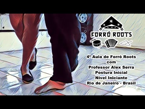 4ª AULA DE FORRÓ ROOTS - POSTURA INICIAL - PROFESSOR ALEX SERRA - RIO DE JANEIRO - ANO DE 2018