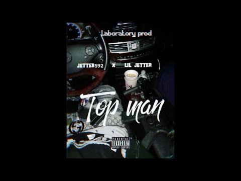 Top man - Jetter592 X lil jetter (audio visual )