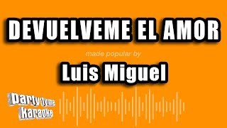 Luis Miguel - Devuelveme El Amor (Versión Karaoke)