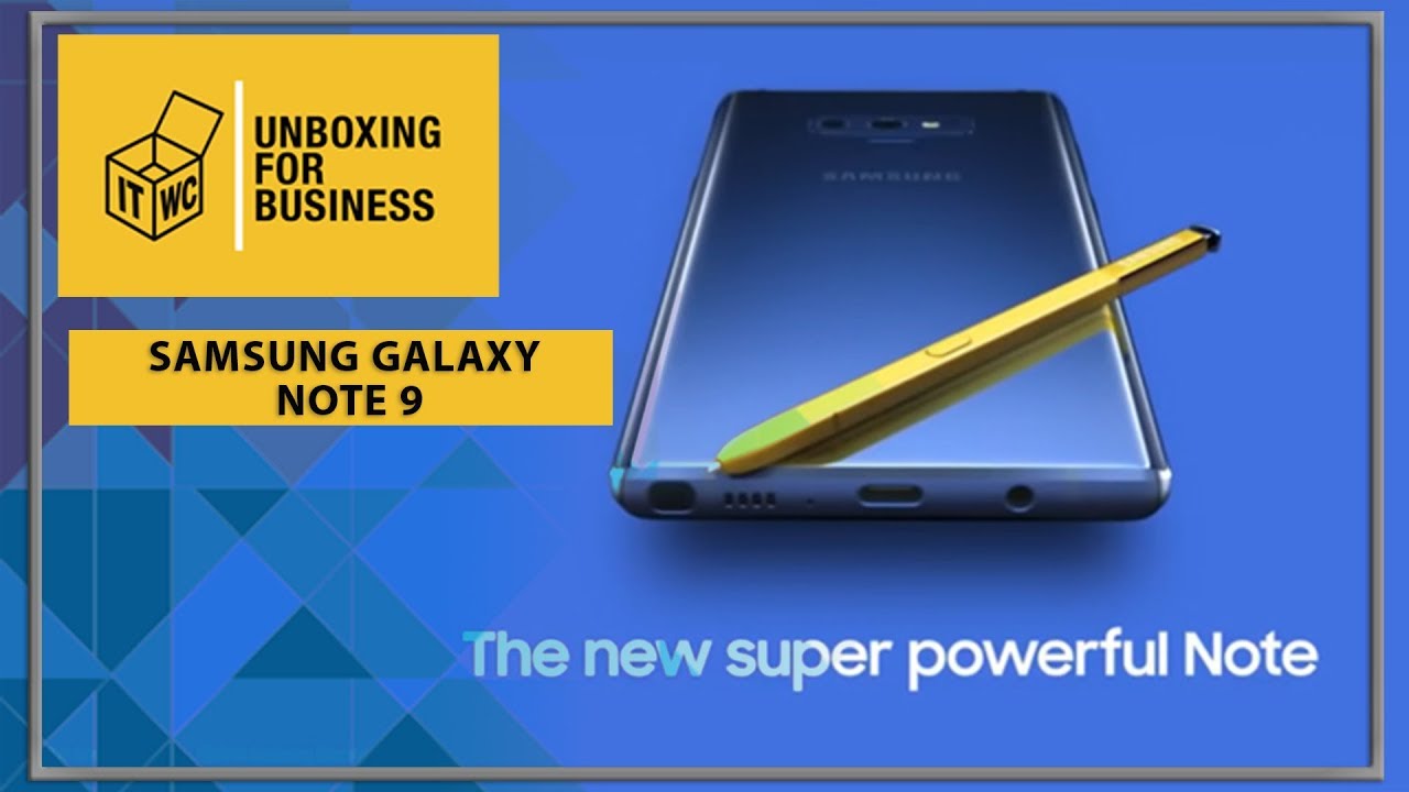 Unboxing for Business: Samsung Galaxy Note 9 at Samsung Unpacked