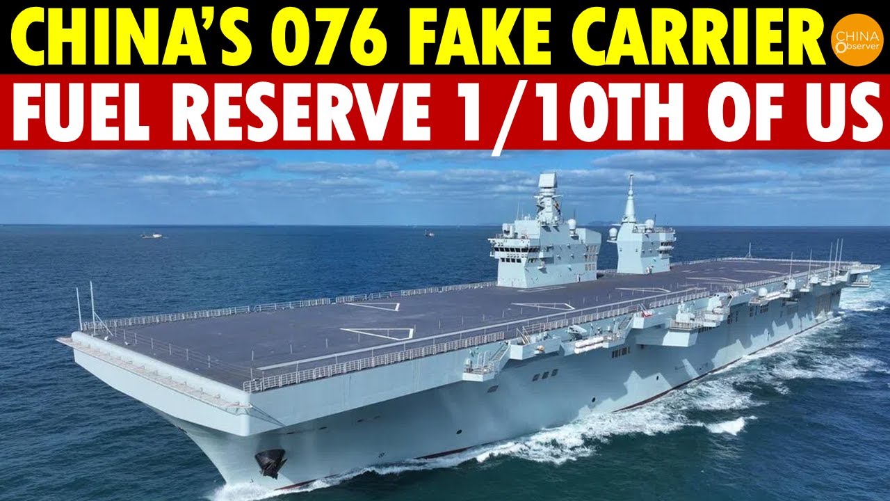 China’s 076 Fake Carrier Has Fatal Flaws: Fuel Reserve 1/10th of US Carriers, Drone Range Only 500km