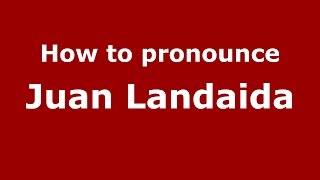 How to pronounce Juan Landaida