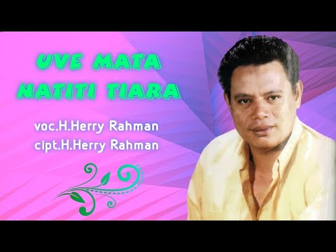 H.Herry Rahman - Uve Mata Natiti Riara. Cipta. H.Herry Rahman (Official Music Video)