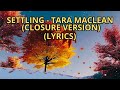 Settling – Tara MacLean (Closure Version | Full Lyrics Video)
