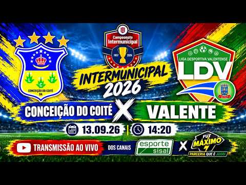 🔥 CONCEIÇÃO DO COITÉ x VALENTE | CAMPEONATO INTERMUNICIPAL 2026 | AO VIVO ⚽