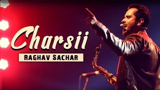 Charsii | Video Song | Raghav Sachar | Live Performance | Latest Punjabi Songs 2018