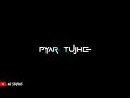 Pyar Tujhe Karta Hun Dekh Meri Aankhon Mein Black Screen WhatsApp Status