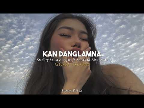 Kan Danglamna - Smiley,Lesky Hype ft. Hex dA Marshall [Slowed + Reverb]