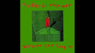 ROBERT WYATT - 05 Stalin Wasn&#39;t Stallin&#39;