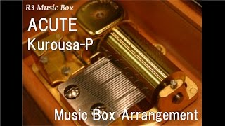 ACUTE/Kurousa-P feat. Hatsune Miku, Megurine Luka, KAITO [Music Box]